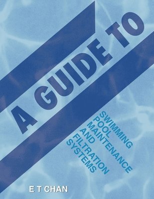 bokomslag A Guide to Swimming Pool Maintenance and Filtration Systems