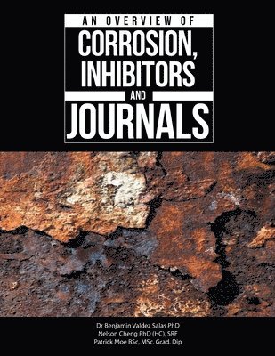 Benjamin Valdez Salas, Nelson Cheng (H C ) Srf, Patrick Moe Bsc Msc Grad Dip - Overview of Corrosion, Inhibitors and Journals, Häftad