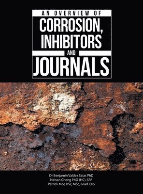 Benjamin Valdez Salas, Nelson Cheng (H C ) Srf, Patrick Moe Bsc Msc Grad Dip - Overview of Corrosion, Inhibitors and Journals, Inbunden