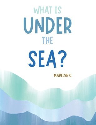 What Is Under the Sea? 1