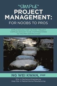 bokomslag 'Simple' Project Management: for Noobs to Pros: Simple Enough for the First Project Complex Enough to be Steppingstones to the PMP certification