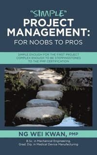 bokomslag 'Simple' Project Management: for Noobs to Pros: Simple Enough for the First Project Complex Enough to be Steppingstones to the PMP certification