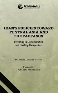 bokomslag Iran's Policies Toward Central Asia and the Caucasus