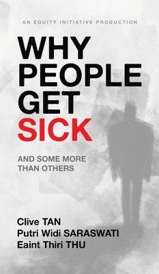 bokomslag Why People Get Sick: And some more than others An Equity Initiative Production