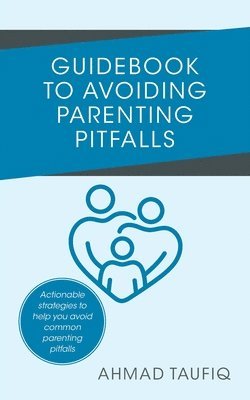 Ahmad Taufiq - Guidebook to Avoiding Parenting Pitfalls, Häftad