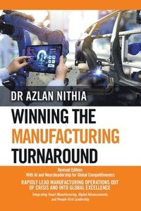 bokomslag Winning the Manufacturing Turnaround: Revised Edition: With AI and Neuroleadership for Global Competitiveness