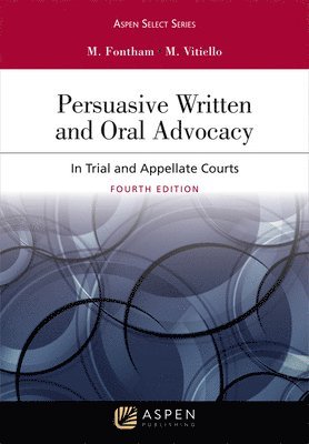 Michael R. Fontham, Michael Vitiello - Persuasive Written and Oral Advocacy: In Trial and Appellate Courts, Häftad
