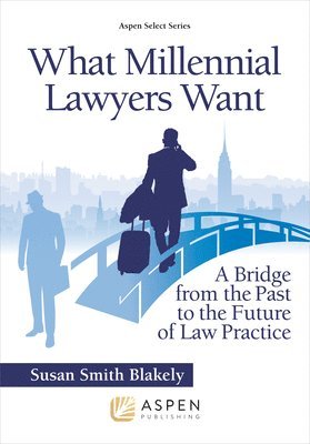Susan S. Blakely - What Millennial Lawyers Want: A Bridge from the Past to the Future of Law Practice, Häftad. Tillgänglighet: Lägg i varukorg