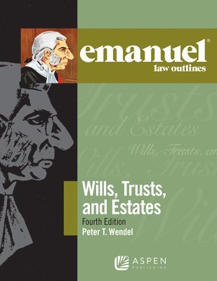 Peter T. Wendel - Emanuel Law Outlines for Wills, Trusts, and Estates, Häftad