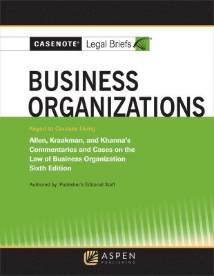 Casenote Legal Briefs for Business Organizations Keyed to Allen and Kraakman 1