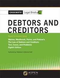 bokomslag Casenote Legal Briefs for Debtors and Creditors, Keyed to Warren, Westbrook, Porter, and Pottow
