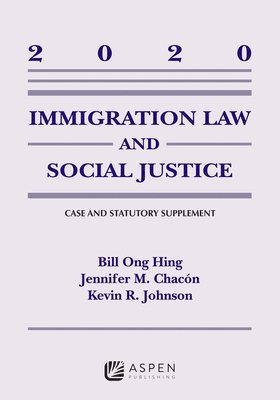 Immigration Law and Social Justice: 2020 Supplement 1