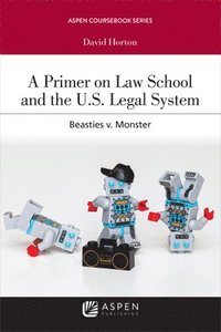 bokomslag A Primer on Law School and the U.S. Legal System: Beasties v. Monster