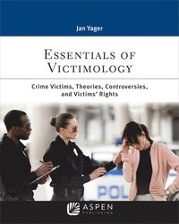 bokomslag Essentials of Victimology: Crime Victims, Theories, Controversies, and Victims' Rights