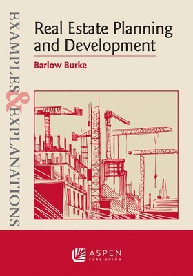 Barlow Burke - Examples & Explanations for Real Estate Planning and Development, Häftad