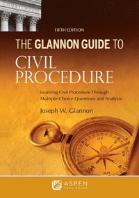 bokomslag Glannon Guide to Civil Procedure: Learning Civil Procedure Through Multiple-Choice Questions and Analysis