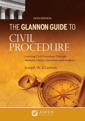 Glannon Guide to Civil Procedure: Learning Civil Procedure Through Multiple-Choice Questions and Analysis 1