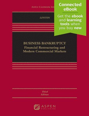 Business Bankruptcy: Financial Restructuring and Modern Commercial Markets [Connected Ebook] 1