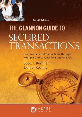 Glannon Guide to Secured Transactions: Learning Secured Transactions Through Multiple-Choice Questions and Analysis 1