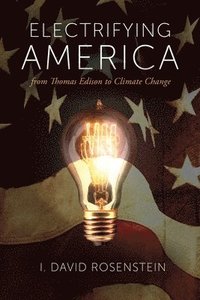 bokomslag Electrifying America: From Thomas Edison to Climate Change: Volume 1