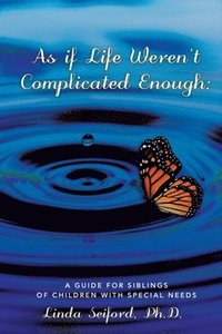 bokomslag As If Life Weren't Complicated Enough: A Guide for Siblings of Children with Special Needs Volume 1