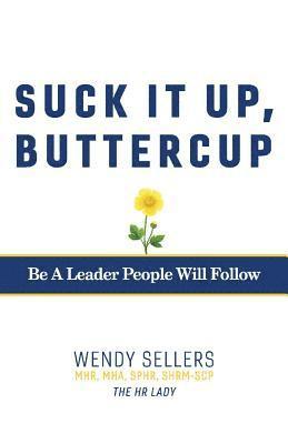 Wendy Sellers MHR MHA SHRM-SCP, Wendy Sellers Mhr Mha Shrm-Scp Sphr, Wendy Sellers MHR MHA SHRM-SCP SPHR - Suck It Up, Buttercup, Häftad