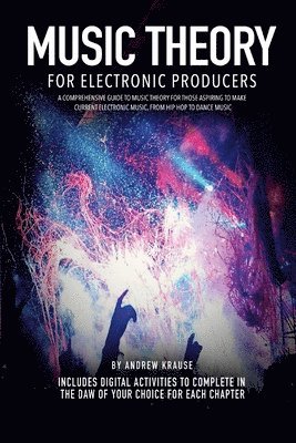 Andrew Krause - Music Theory for Electronic Producers, Häftad