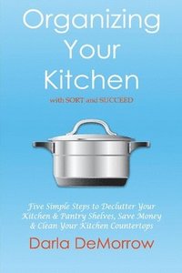bokomslag Organizing Your Kitchen With Sort and Succeed