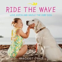 bokomslag Ride the Wave Love Sofia and Haole the Surf Dog