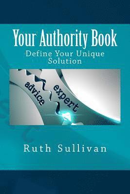 Your Authority Book: Define Your Unique Solution 1