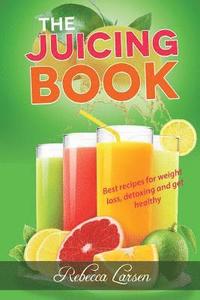 bokomslag The Juicing Book.: Best recipes for weight loss, detoxing and get healthy