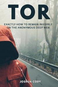 bokomslag Tor: Exactly How to Remain Invisible on the Anonymous Deep Web