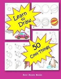 bokomslag How to Draw 50 Cool Things: How to Draw for Kids: How to Draw Cool Stuff