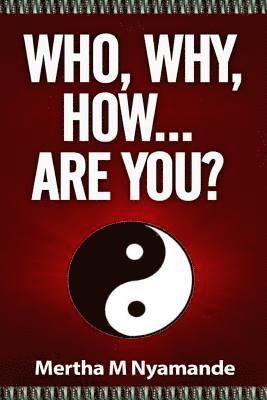 Who, Why, How, ... Are you?: Challenge yourself to be the best you can ever be... 1