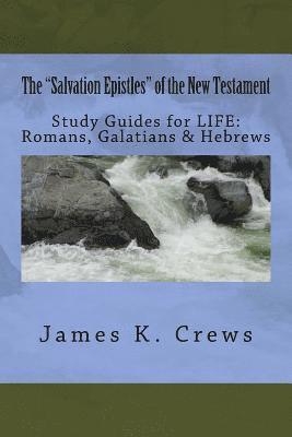 bokomslag The "Salvation Epistles" of the New Testament: Study Guides for LIFE: Romans, Galatians & Hebrews