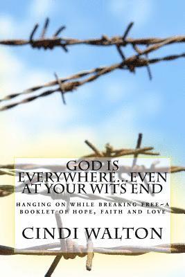 bokomslag God is everywhere...even at your wits end!: hanging on while breaking free A booklet of hope, faith and love