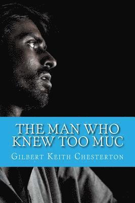 Gilbert Keith Chesterton - The Man Who Knew Too Muc, Häftad