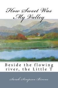 bokomslag How Sweet Was My Valley: Beside the flowing river, the Little T