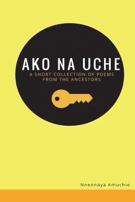 Ako na Uche: A short collection of poems from the ancestors 1