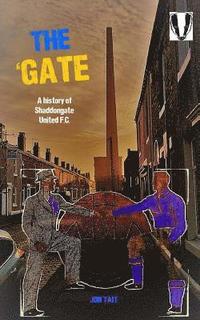 bokomslag The 'Gate: The Story of Shaddongate United F.C.
