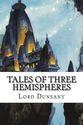 Edward Plunkett, Lord Dunsany - Tales of Three Hemispheres, Häftad