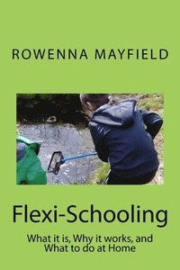 bokomslag Flexi-Schooling: What it is, Why it works, and What to do at Home