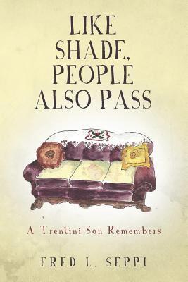 Like Shade, People Also Pass: A Trentini Son Remembers 1