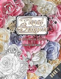 bokomslag Floral Delights 1: An Adult Coloring Adventure: 30 Amazing Adult Coloring Designs For Fun & Stress Relief