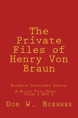 Don W. Boehner - The Private Files of Henry Von Braun: Blackbrier Intelligence Services, Häftad