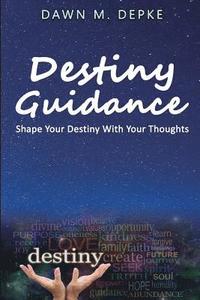 bokomslag Destiny Guidance: Shape Your Destiny With Your Thoughts