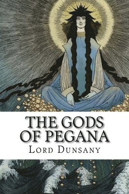 Edward Plunkett, Lord Dunsany - Gods of Pegana, Häftad