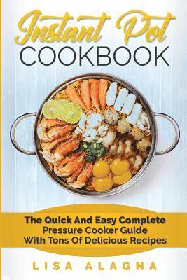 bokomslag Instant Pot Cookbook: The Quick and Easy Complete Pressure Cooker Guide with Tons of Delicious Recipes