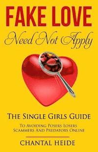 bokomslag Fake Love Need Not Apply: The Single Girls Guide To Avoiding Posers Losers Scammers and Predators Online