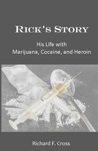 bokomslag Rick's Story: His Life with Marijuana, Cocaine, and Heroin